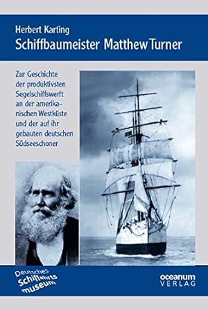 Seller image for Schiffbaumeister Matthew Turner : zur Geschichte der produktivsten Segelschiffswerft an der amerikanischen Westkste und der auf ihr gebauten deutschen Sdseeschoner. for sale by Antiquariat Berghammer