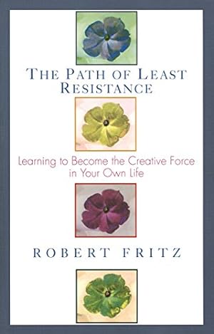 Image du vendeur pour The Path of Least Resistance: Learning to Become the Creative Force in Your Own Life mis en vente par -OnTimeBooks-