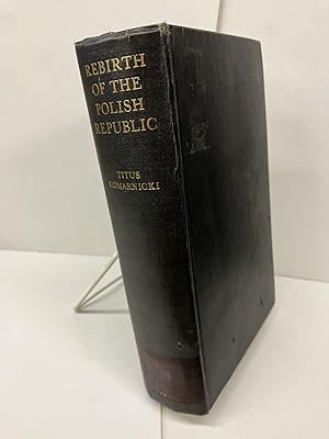 Rebirth of the Polish Republic: A Study in the Diplomatic History of Europe, 1914-1920