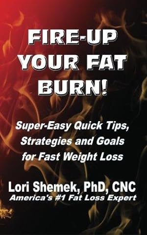 Immagine del venditore per Fire-Up Your Fat Burn!: Super-Easy Quick Tips, Strategies and Goals for Fast Weight Loss: Volume 1 venduto da WeBuyBooks 2