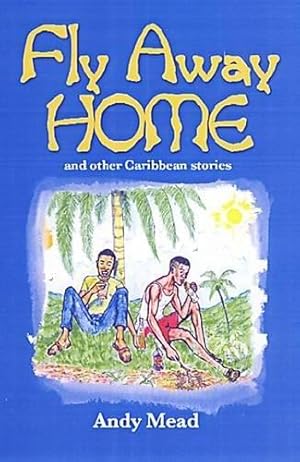 Bild des Verkufers fr Fly Away Home: And Other Caribbean Stories zum Verkauf von WeBuyBooks 2