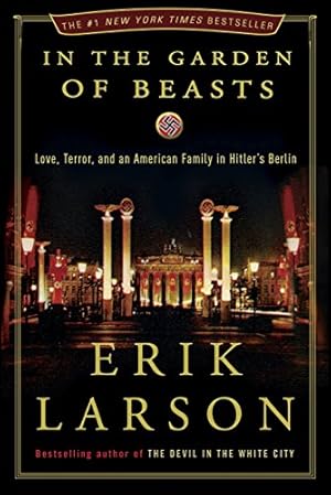 Imagen del vendedor de In the Garden of Beasts: Love, Terror, and an American Family in Hitler's Berlin a la venta por ZBK Books