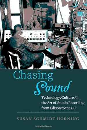 Image du vendeur pour Chasing Sound: Technology, Culture, and the Art of Studio Recording from Edison to the LP (Studies in Industry and Society) mis en vente par 2nd Life Books