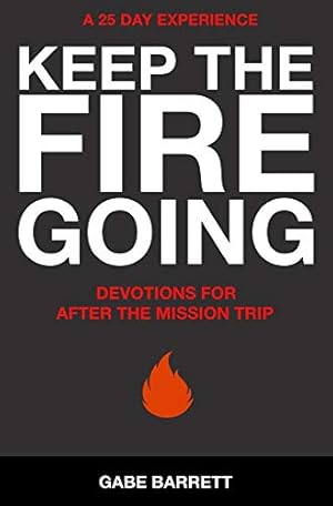 Bild des Verkufers fr Keep the Fire Going: Devotions for After the Mission Trip zum Verkauf von Books for Life