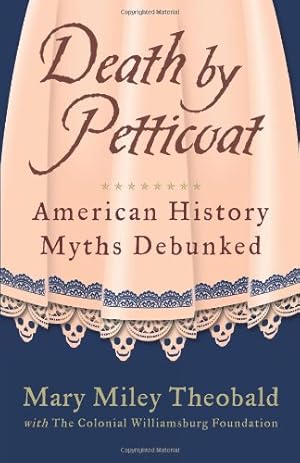 Bild des Verkufers fr Death by Petticoat: American History Myths Debunked zum Verkauf von Books for Life