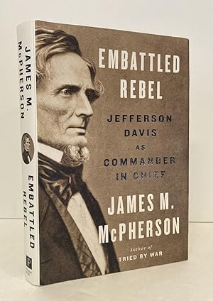 Embattled Rebel: Jefferson Davis as Commander in Chief