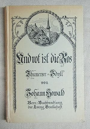 Seller image for Und rot ist die Ros. Ein Thunersee-Idyll aus der Franzosenzeit. In Versen erzhlt von Johann Howald. for sale by Antiquariat Hanfgarten