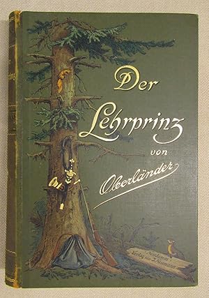 Der Lehrprinz. Ein Führer für angehende Jäger mit besonderer Berückschtigung der Interessen des R...