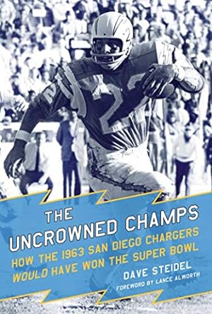Bild des Verkufers fr The Uncrowned Champs: How the 1963 San Diego Chargers Would Have Won the Super Bowl zum Verkauf von ICTBooks