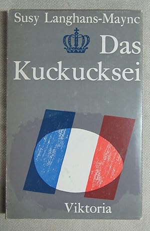 Das Kuckucksei. Erzählung um den Prinzen Louis Napoleon.