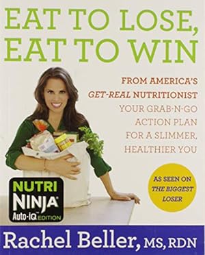 Seller image for Eat to Lose, Eat to Win: From America's Get-real Nutritionist Your Grab-n-go Action Plan for a Slimmer, Healthier You for sale by ICTBooks