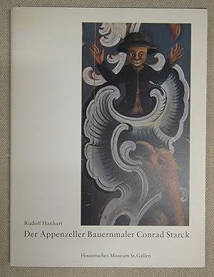 Bild des Verkufers fr Der Appenzeller Bauernmaler Conrad Starck. Dargestellt anhand seiner Arbeiten im Historischen Museum St.Gallen. zum Verkauf von Antiquariat Hanfgarten