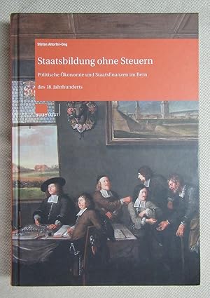 Bild des Verkufers fr Staatsbildung ohne Steuern. Politische konomie und Staatsfinanzen im Bern des 18. Jahrhunderts. zum Verkauf von Antiquariat Hanfgarten