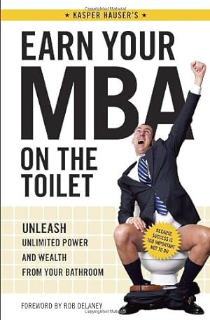 Seller image for Earn Your MBA on the Toilet: Unleash Unlimited Power and Wealth from Your Bathroom for sale by ICTBooks