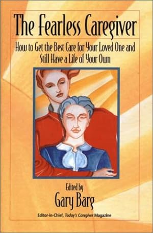 Seller image for The Fearless Caregiver: How to Get the Best Care for Your Loved One and Still Have a Life of Your Own (Capital Cares) for sale by ZBK Books