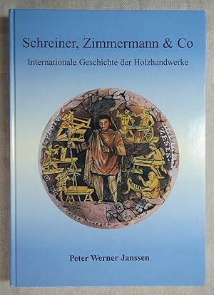Schreiner, Zimmermann & Co. Internationale Geschichte der Holzhandwerke. Holzhandwerke ab 3000 vo...