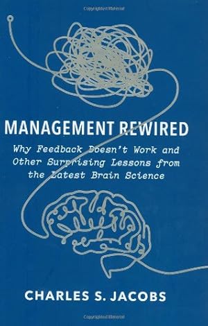 Seller image for Management Rewired: Why Feedback Doesn't Work and Other Surprising Lessons fromthe Latest Brain Science for sale by ICTBooks