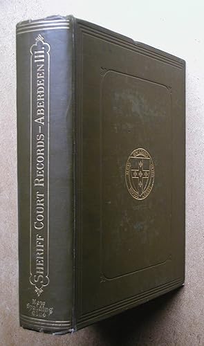 Records of the Sheriff Court of Aberdeenshire. Vol. III. Records, 1642-1660 with Supplementary Li...
