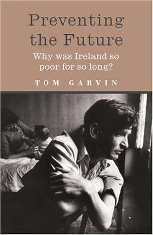 Bild des Verkufers fr Preventing the Future: Why was Ireland so poor for so long? zum Verkauf von WeBuyBooks