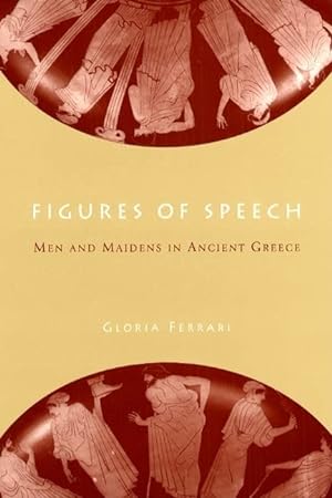 Immagine del venditore per Figures of Speech: Men and Maidens in Ancient Greece venduto da Reliant Bookstore