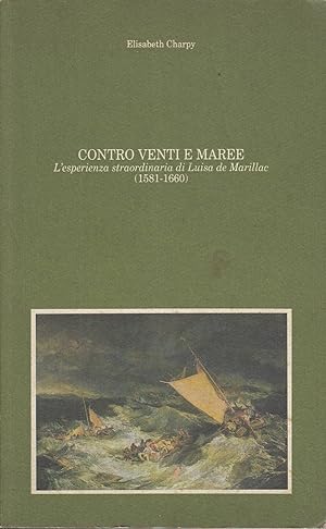 CONTRO VENTI E MAREE L?esperienza straordinaria di Luisa de Marillac (1581-1660)