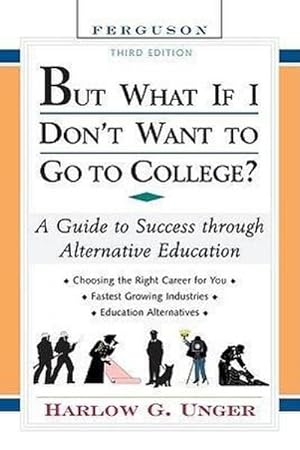 Bild des Verkufers fr But What If I Don't Want to Go to College? : A Guide to Success Through Alternative Education zum Verkauf von AHA-BUCH GmbH