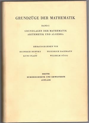 Bild des Verkufers fr Grundzge der Mathematik. Fr Lehrer an Gymnasien sowie fr Mathematiker in Industrie und Wirtschaft. Band I. Grundlagen der Mathematik, Arithmetik und Algebra. Dritte durchgesehe und erweiterte Auflage. Mit 55 Abbildungen und 1 Zeittafel. zum Verkauf von Antiquariat Fluck