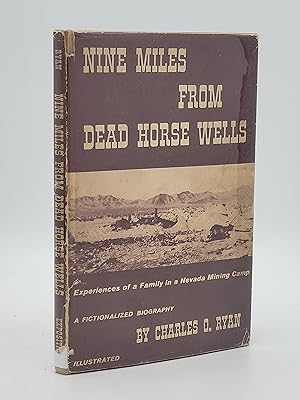 Seller image for Nine Miles From Dead Horse Wells: Experiences of a Family in a Nevada Mining Camp, A Fictionalized Biography. for sale by Zephyr Books