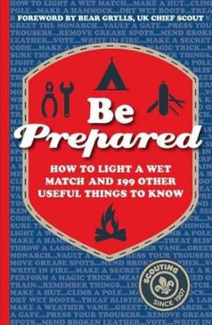 Seller image for Be Prepared: How to light a wet match and 199 other useful things to know for sale by WeBuyBooks