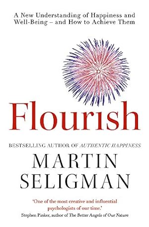Bild des Verkufers fr Flourish: A New Understanding of Happiness, Well-Being - And How to Achieve Them. zum Verkauf von ZBK Books