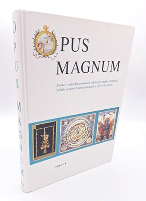 OPUS MAGNUM. Kniha o sakrální geometrii, alchymii, magii, astrologii, kabale a tajných spolecnost...