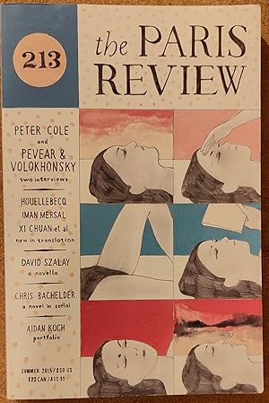 Seller image for Paris Review 213 (Summer 2015) / Michel Houellebecq "From 'Submission'" / Deb Olin Unferth "Voltaire Nights" / David Szalay "Youth" / Ann Beattie "Yancey" / Andres Neuman "The Things We Don't Do" / Padgett Powell "Yeltsin Spotted Abroad in a Bar" / Chris Bachelder "The Throwback Special: Part 1" / Lucia Berlin "B.F. and Me" / Peter Cole "The Art of Translation No.5" / Xi Chuan - 2 poems / Aidan Koch "Heavenly Seas" / Peter Cole "The Unsure Moralist" for sale by Shore Books