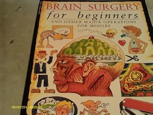 Seller image for Brain Surgery for Beginners and Other Major Operations for Minors: a Scalpel-free Guide to Your Insides for sale by ZBK Books