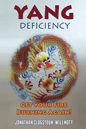 Imagen del vendedor de Yang Deficiency - Get Your Fire Burning Again! (Chinese Medicine in English) a la venta por ZBK Books
