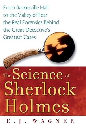 Imagen del vendedor de The Science of Sherlock Holmes: From Baskerville Hall to the Valley of Fear, the Real Forensics Behind the Great Detective's Greatest Cases a la venta por -OnTimeBooks-