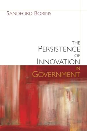 Bild des Verkufers fr The Persistence of Innovation in Government (Brookings / Ash Center Series, "Innovative Governance in the 21st Century") zum Verkauf von ZBK Books