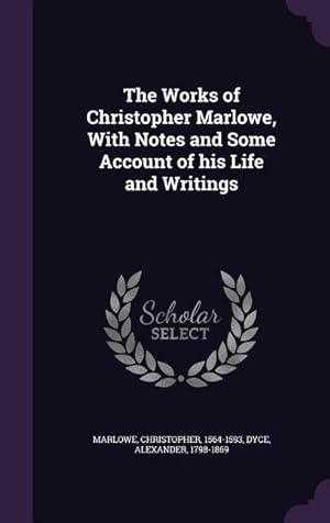 Seller image for The Works of Christopher Marlowe, With Notes and Some Account of his Life and Writings for sale by moluna