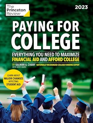 Bild des Verkufers fr Paying for College 2023 : Everything You Need to Maximize Financial Aid and Afford College zum Verkauf von GreatBookPrices