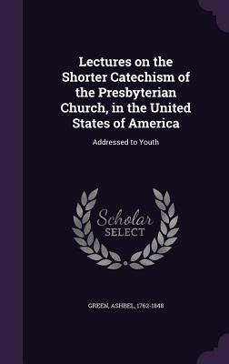 Bild des Verkufers fr Lectures on the Shorter Catechism of the Presbyterian Church, in the United States of America: Addressed to Youth zum Verkauf von moluna