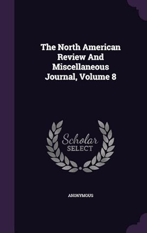 Seller image for The North American Review And Miscellaneous Journal, Volume 8 for sale by moluna