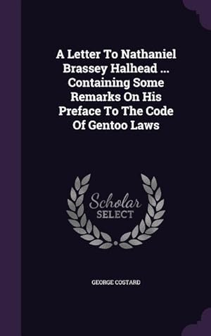 Image du vendeur pour A Letter To Nathaniel Brassey Halhead . Containing Some Remarks On His Preface To The Code Of Gentoo Laws mis en vente par moluna