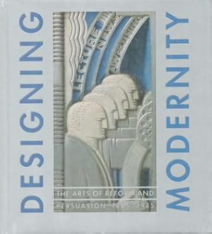 Seller image for Designing Modernity: Arts of Reform and Persuasion, 1885-1945. (Exhibition at the Wolfsonian Foundation, Palm Beach, FL., 11 November 1995 - 18 May 1997). for sale by Wittenborn Art Books