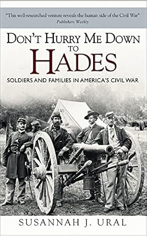 Bild des Verkufers fr Don't Hurry Me Down to Hades: Soldiers and Families in America's Civil War (General Military) zum Verkauf von ZBK Books