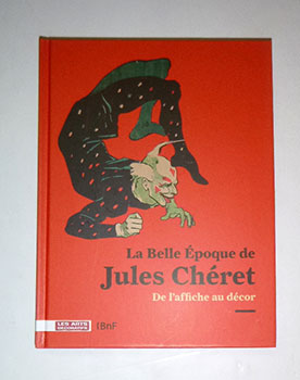 Image du vendeur pour La Belle E?poque de Jules Chret : de l'affiche au dcor.[Catalogue raisonn]. First edition. mis en vente par Wittenborn Art Books