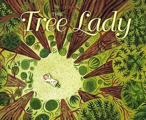 Image du vendeur pour Tree Lady : The True Story of How One Tree-loving Woman Changed a City Forever mis en vente par GreatBookPrices