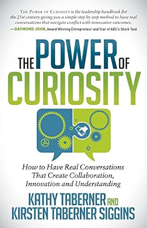 Immagine del venditore per The Power of Curiosity: How to Have Real Conversations that create Collaboration, Innovation and Understanding venduto da WeBuyBooks