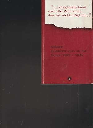 Immagine del venditore per vergessen kann man die Zeit nicht, das ist nicht mglich. Klner erinnern sich an die Jahre 1929 - 1945. venduto da Ant. Abrechnungs- und Forstservice ISHGW