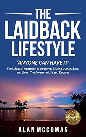 Bild des Verkufers fr The Laidback Lifestyle (Anyone can have it): "The Laidback Approach to Achieving More, Stressing Less, and Living The Awesome Life You Deserve. zum Verkauf von ZBK Books