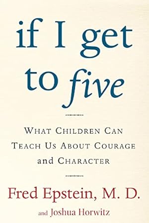 Bild des Verkufers fr If I Get to Five: What Children Can Teach Us About Courage and Character zum Verkauf von ZBK Books