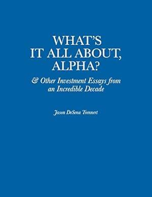 Immagine del venditore per What's It All About, Alpha?: & Other Investment Essays from an Incredible Decade venduto da ZBK Books